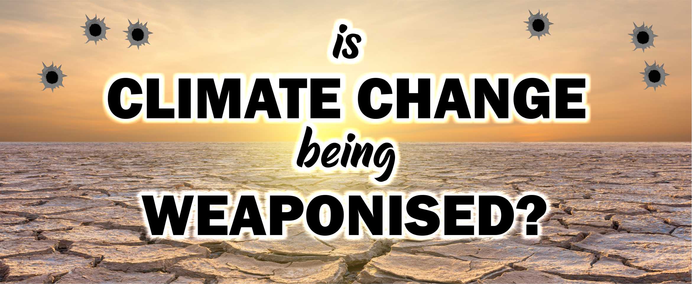 Is Climate Change Being Weaponised to Advance a Political Agenda?