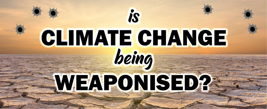 Is Climate Change Being Weaponised to Advance a Political Agenda?